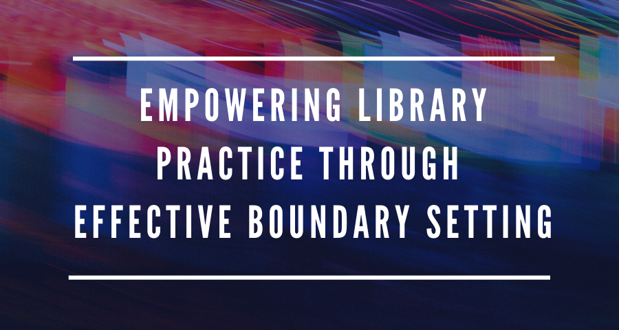 ESLN: Empowering Library Practice Through Through Effective Boundary Setting: An Overview (Part 1) - /data/6581635c44a23.png